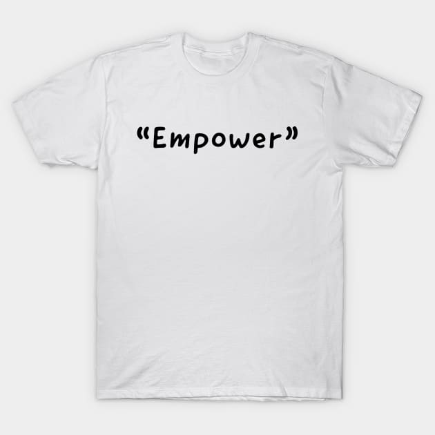 Empower Single Word Design T-Shirt by DanDesigns